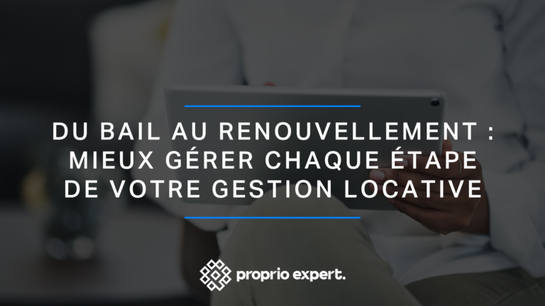 Du bail au renouvellement : mieux gérer chaque étape de votre gestion locative